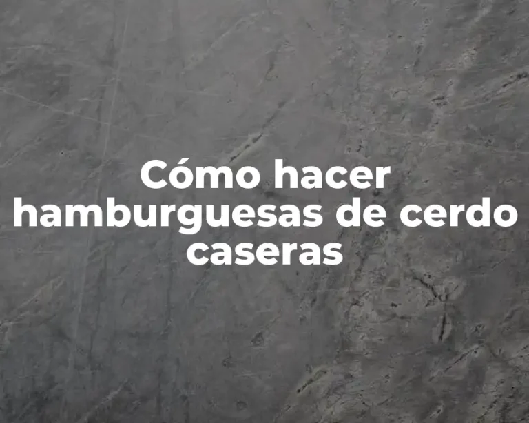 Cómo hacer hamburguesas de cerdo caseras