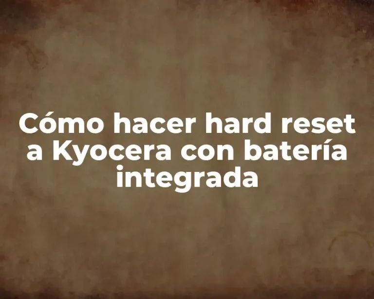 Cómo hacer hard reset a Kyocera con batería integrada