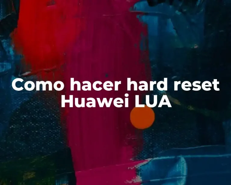 Como hacer hard reset Huawei LUA