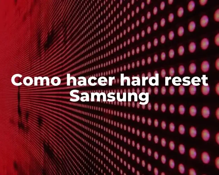Como hacer hard reset Samsung