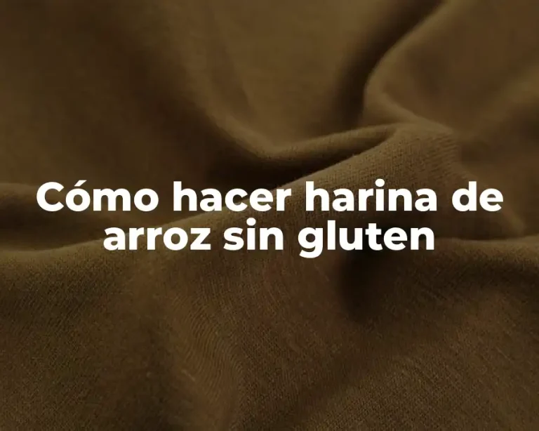 Cómo hacer harina de arroz sin gluten