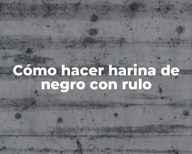 Cómo hacer harina de negro con rulo