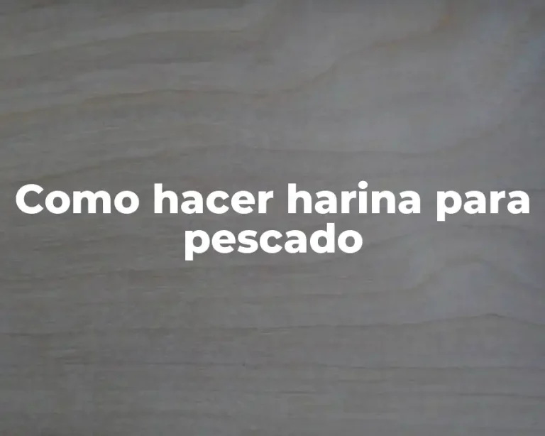 Como hacer harina para pescado