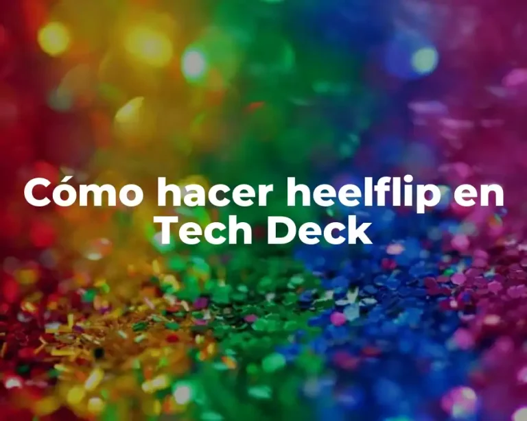 Cómo hacer heelflip en Tech Deck