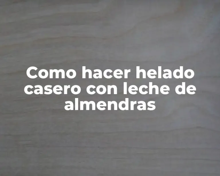 Como hacer helado casero con leche de almendras