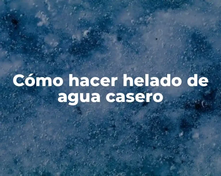 Cómo hacer helado de agua casero