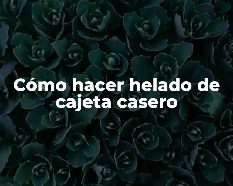 Cómo hacer helado de cajeta casero