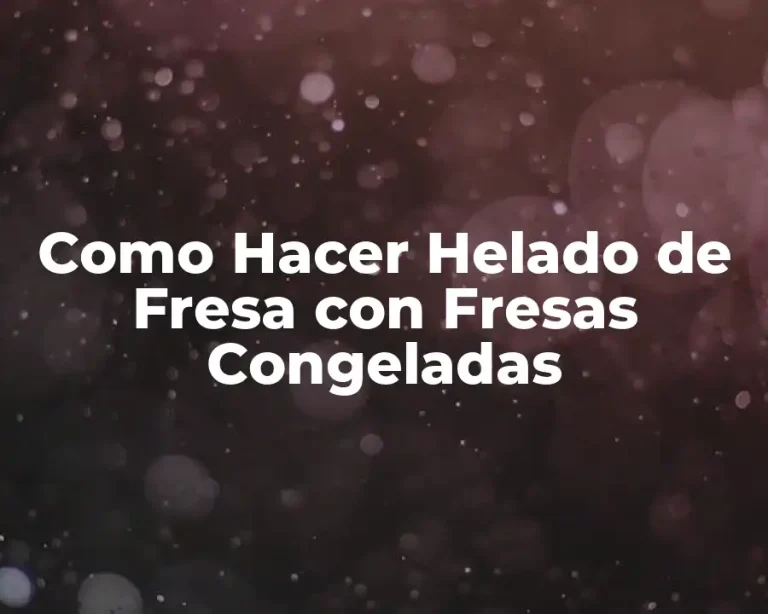 Como Hacer Helado de Fresa con Fresas Congeladas