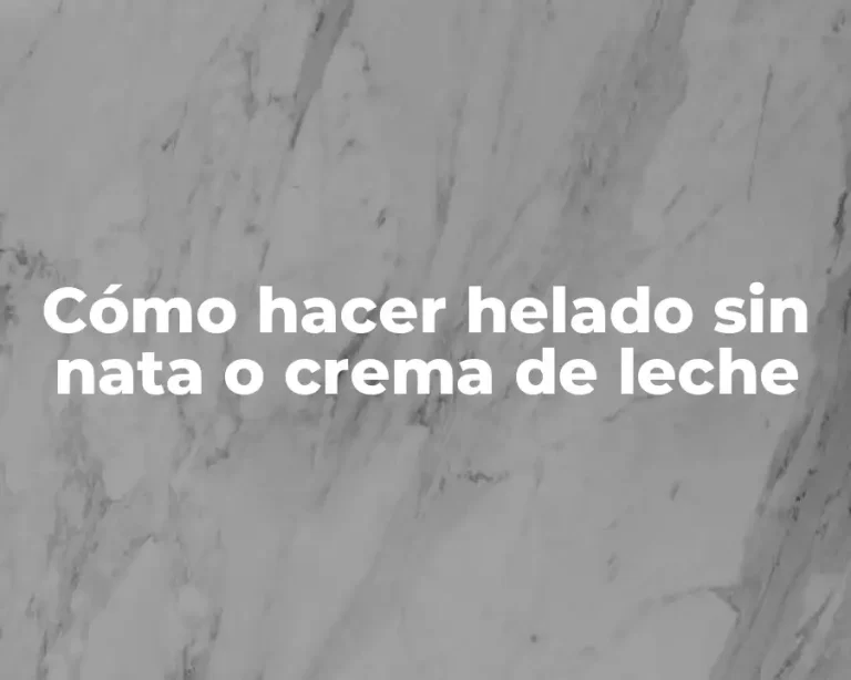 Cómo hacer helado sin nata o crema de leche