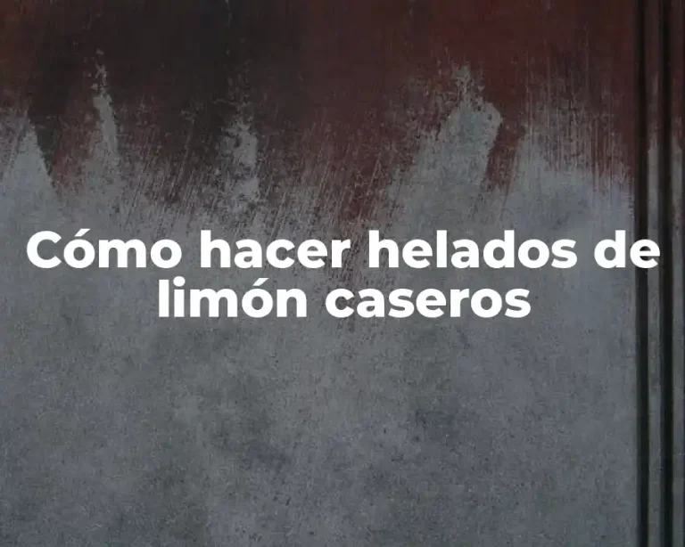 Cómo hacer helados de limón caseros
