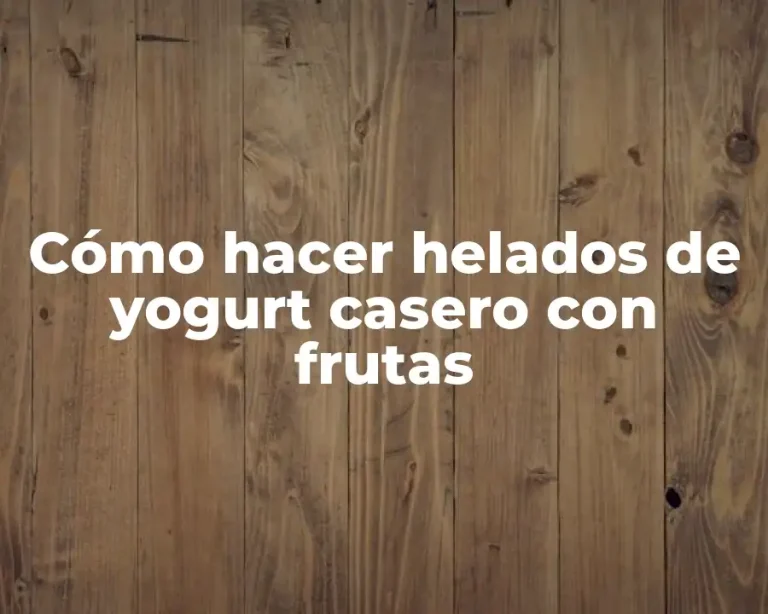 Cómo hacer helados de yogurt casero con frutas