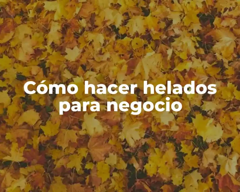 Cómo hacer helados para negocio