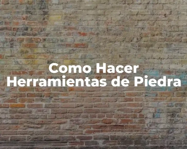 Como Hacer Herramientas de Piedra