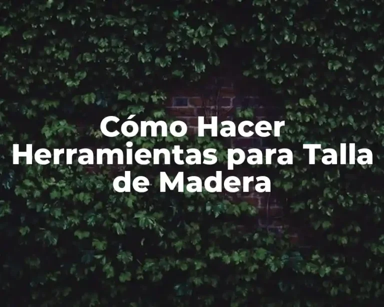 Cómo Hacer Herramientas para Talla de Madera