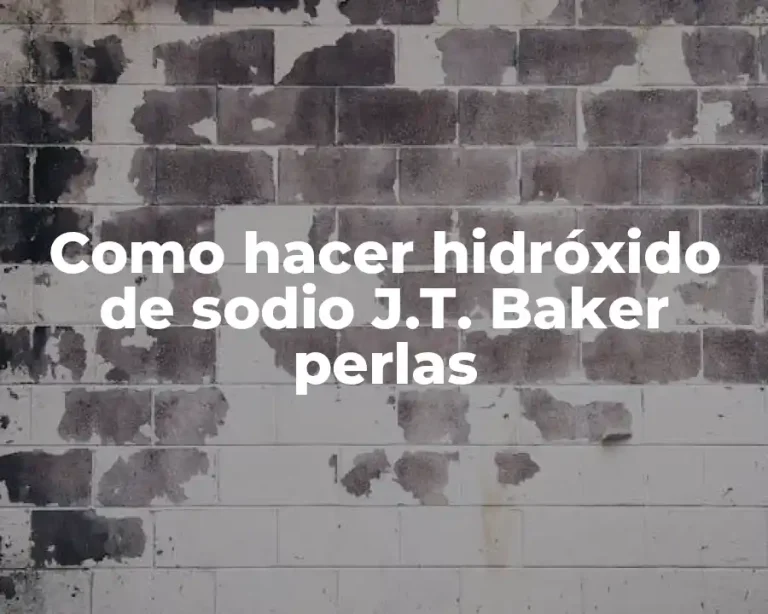 Como hacer hidróxido de sodio J.T. Baker perlas