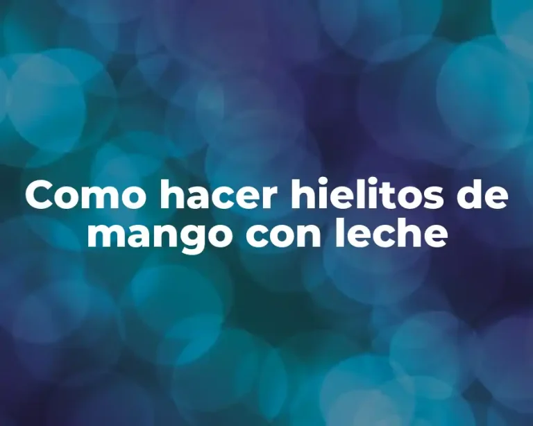 Como hacer hielitos de mango con leche