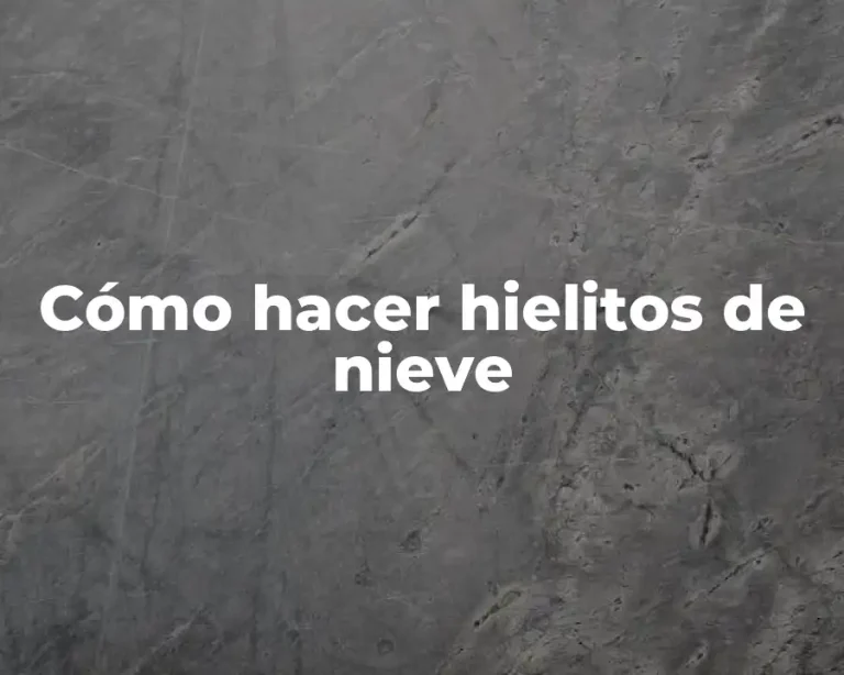 Cómo hacer hielitos de nieve