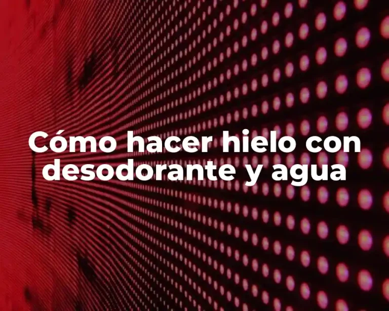 Cómo hacer hielo con desodorante y agua