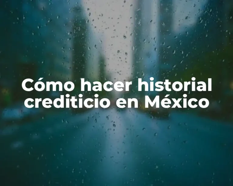 Cómo hacer historial crediticio en México