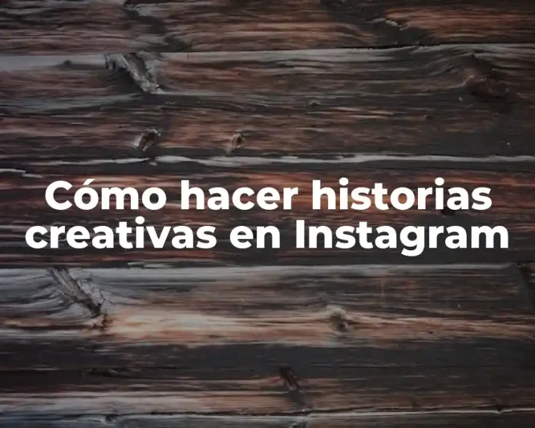 Cómo hacer historias creativas en Instagram