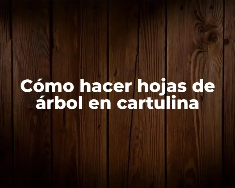 Cómo hacer hojas de árbol en cartulina