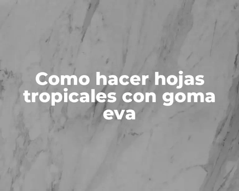 Como hacer hojas tropicales con goma eva