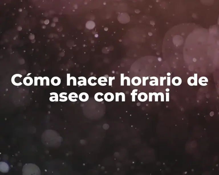 Cómo hacer horario de aseo con fomi