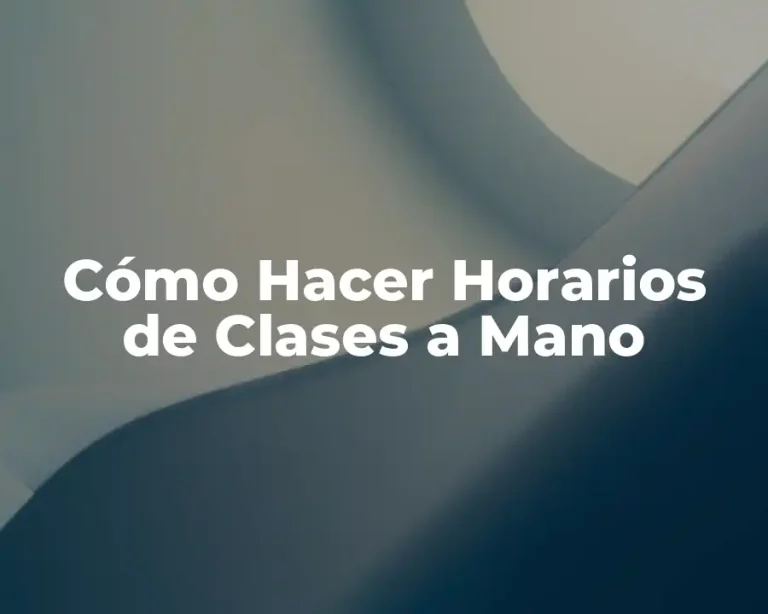 Cómo Hacer Horarios de Clases a Mano