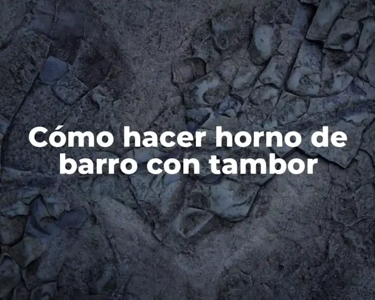 Cómo hacer horno de barro con tambor