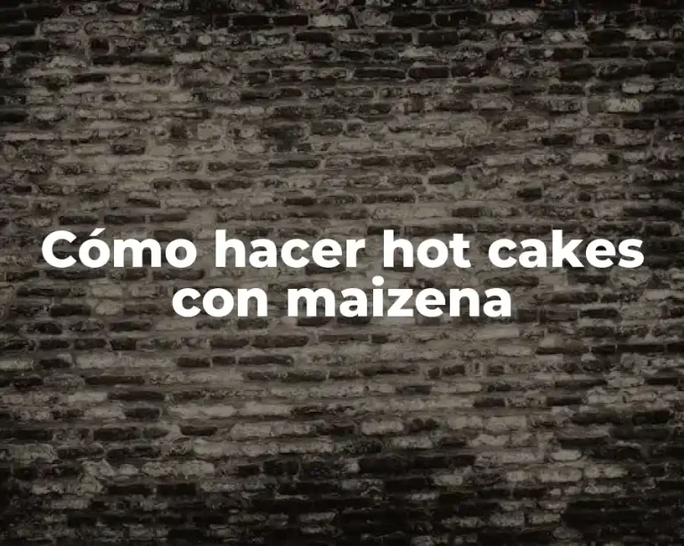 Cómo hacer hot cakes con maizena