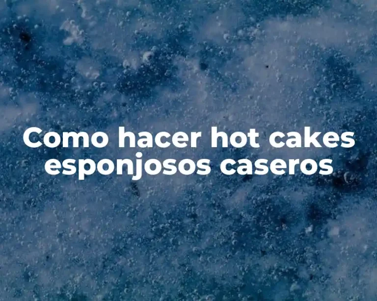Como hacer hot cakes esponjosos caseros