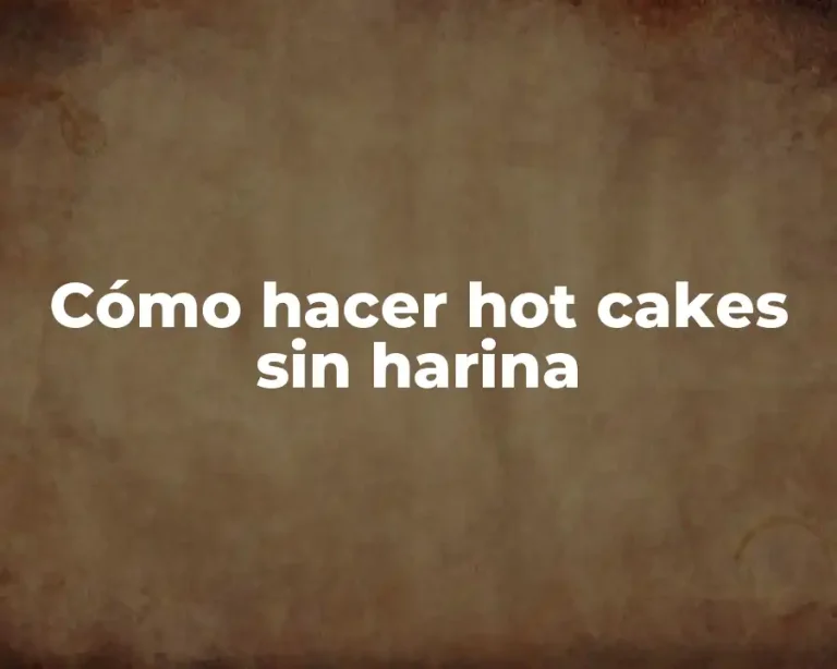 Cómo hacer hot cakes sin harina