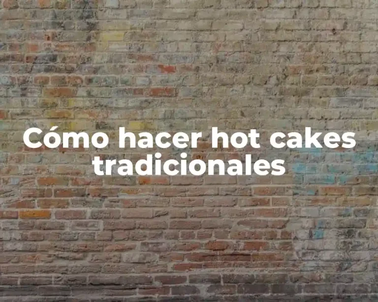 Cómo hacer hot cakes tradicionales