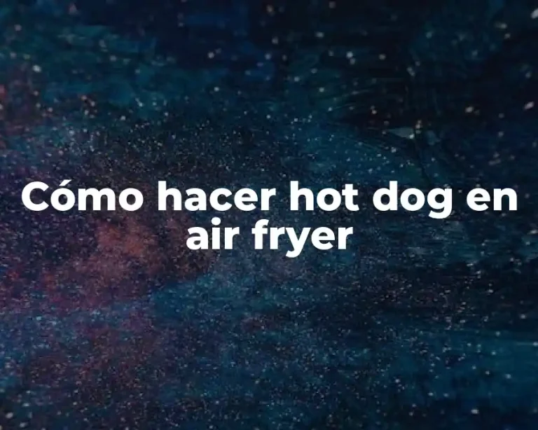 Cómo hacer hot dog en air fryer