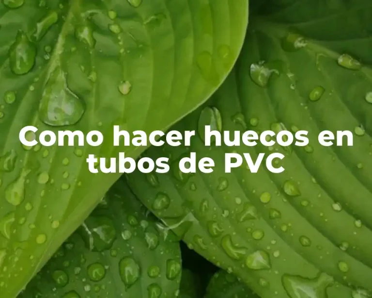 Como hacer huecos en tubos de PVC