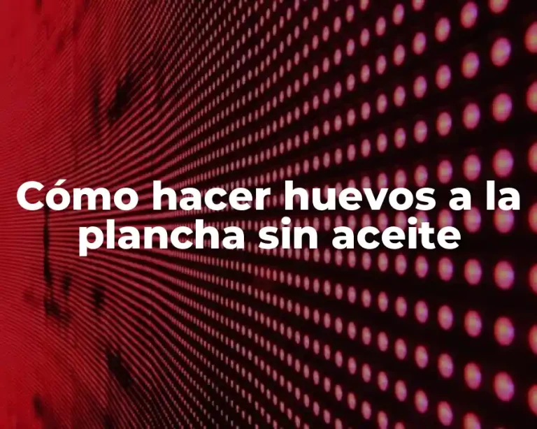 Cómo hacer huevos a la plancha sin aceite