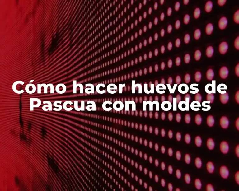 Cómo hacer huevos de Pascua con moldes