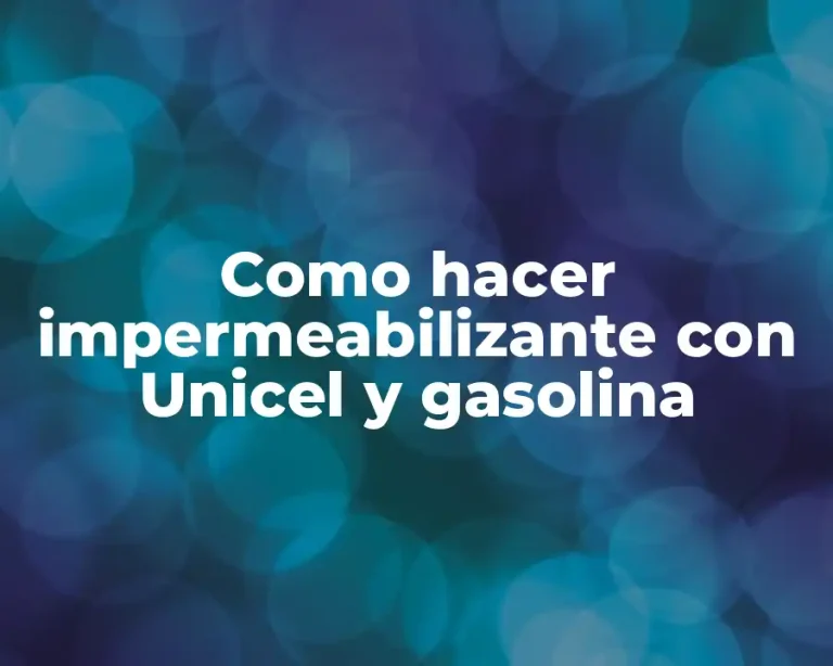 Como hacer impermeabilizante con Unicel y gasolina