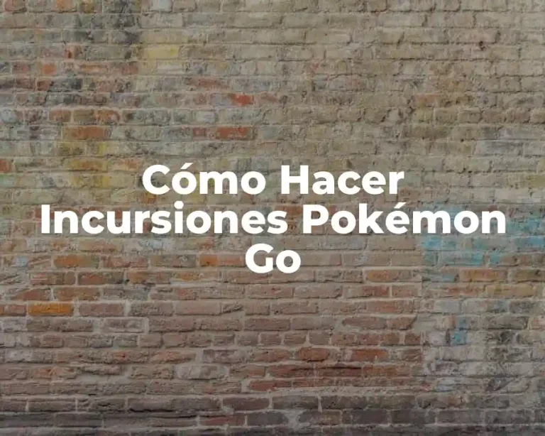 Cómo Hacer Incursiones Pokémon Go