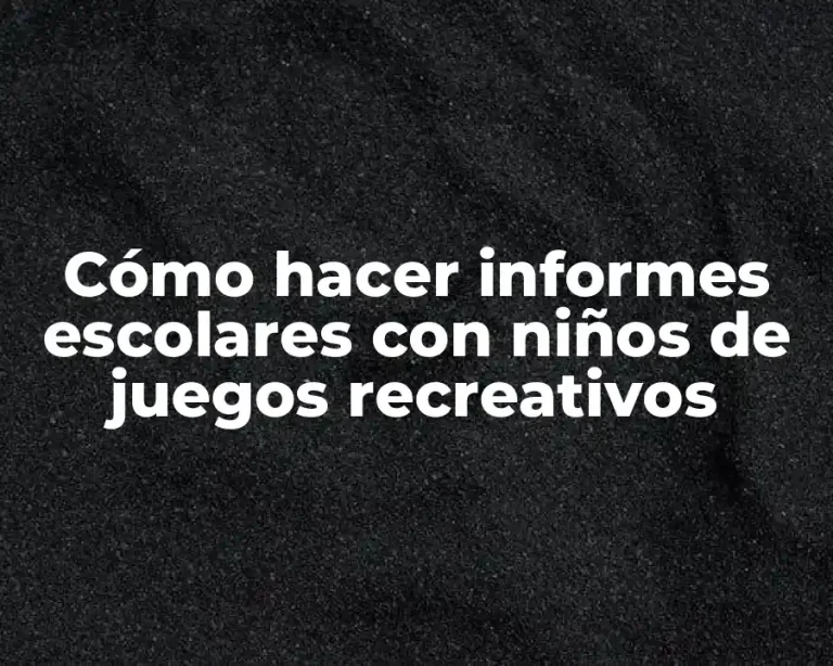 Cómo hacer informes escolares con niños de juegos recreativos