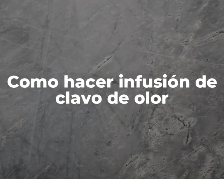Como hacer infusión de clavo de olor