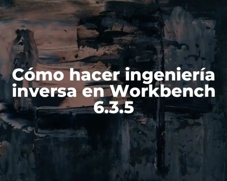 Cómo hacer ingeniería inversa en Workbench 6.3.5