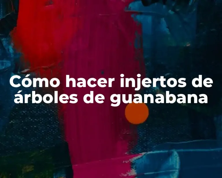 Cómo hacer injertos de árboles de guanabana
