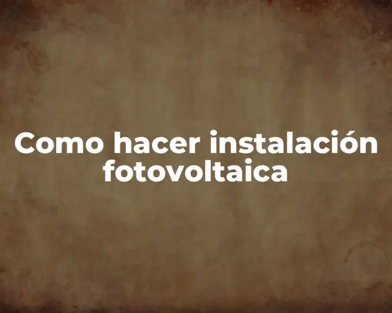 Como hacer instalación fotovoltaica