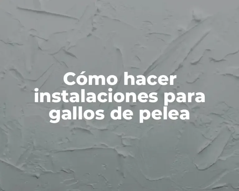 Cómo hacer instalaciones para gallos de pelea