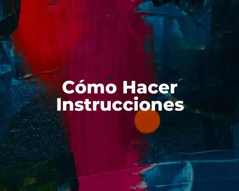 Cómo Hacer Instrucciones