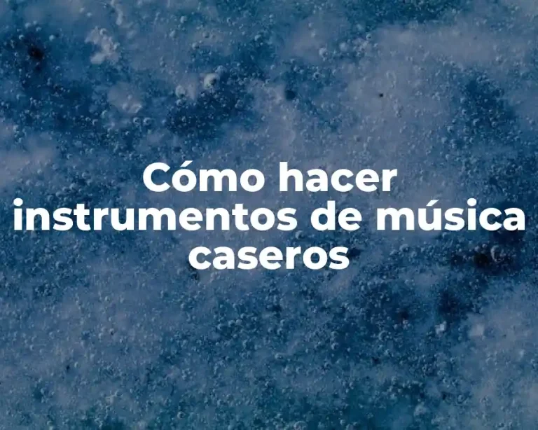 Cómo hacer instrumentos de música caseros
