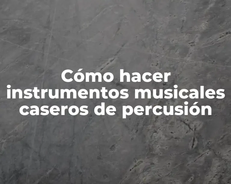 Cómo hacer instrumentos musicales caseros de percusión