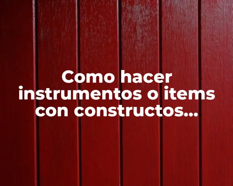 Como hacer instrumentos o items con constructos teoricos y objetivos