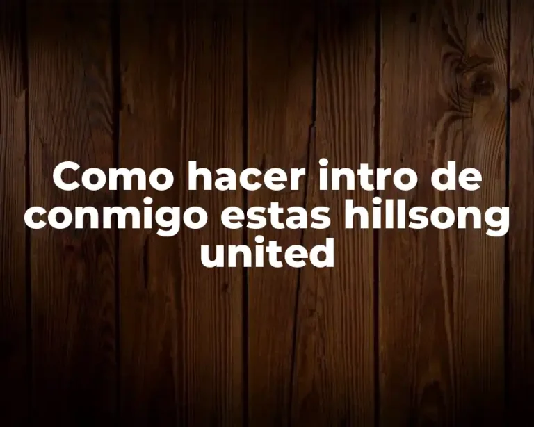 Como hacer intro de conmigo estas hillsong united